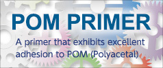 'POM PRIMER,' A primer that exhibits excellent adhesion to POM (Polyacetal)